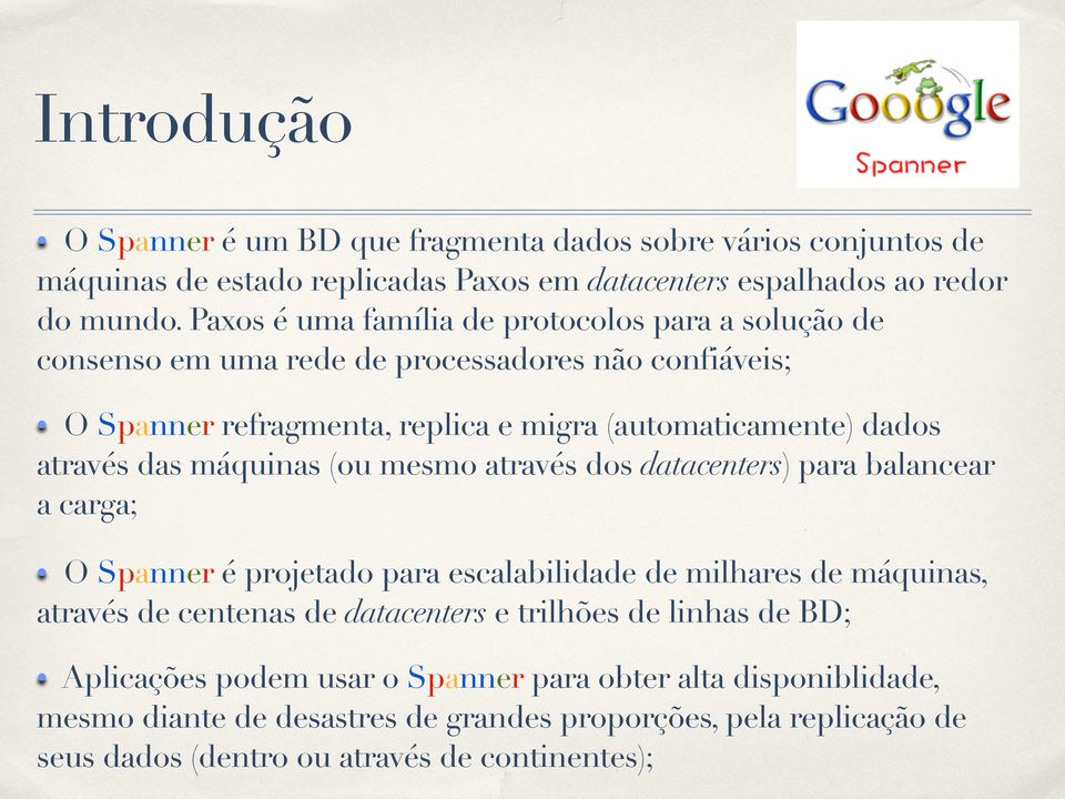 das máquinas (ou mesmo através dos datacenters) para balancear a carga; O Spanner é projetado para escalabilidade de milhares de máquinas, através de centenas de datacenters e