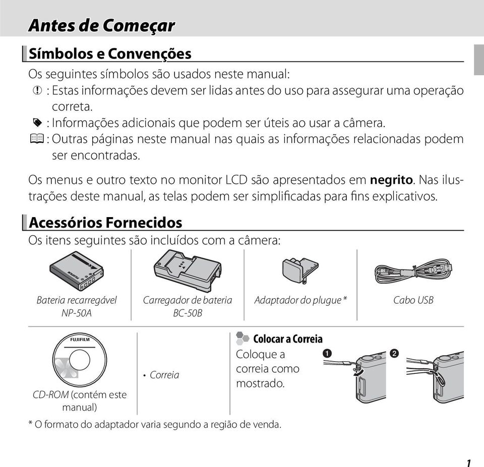 Os menus e outro texto no monitor LCD são apresentados em negrito. Nas ilustrações deste manual, as telas podem ser simplificadas para fins explicativos.