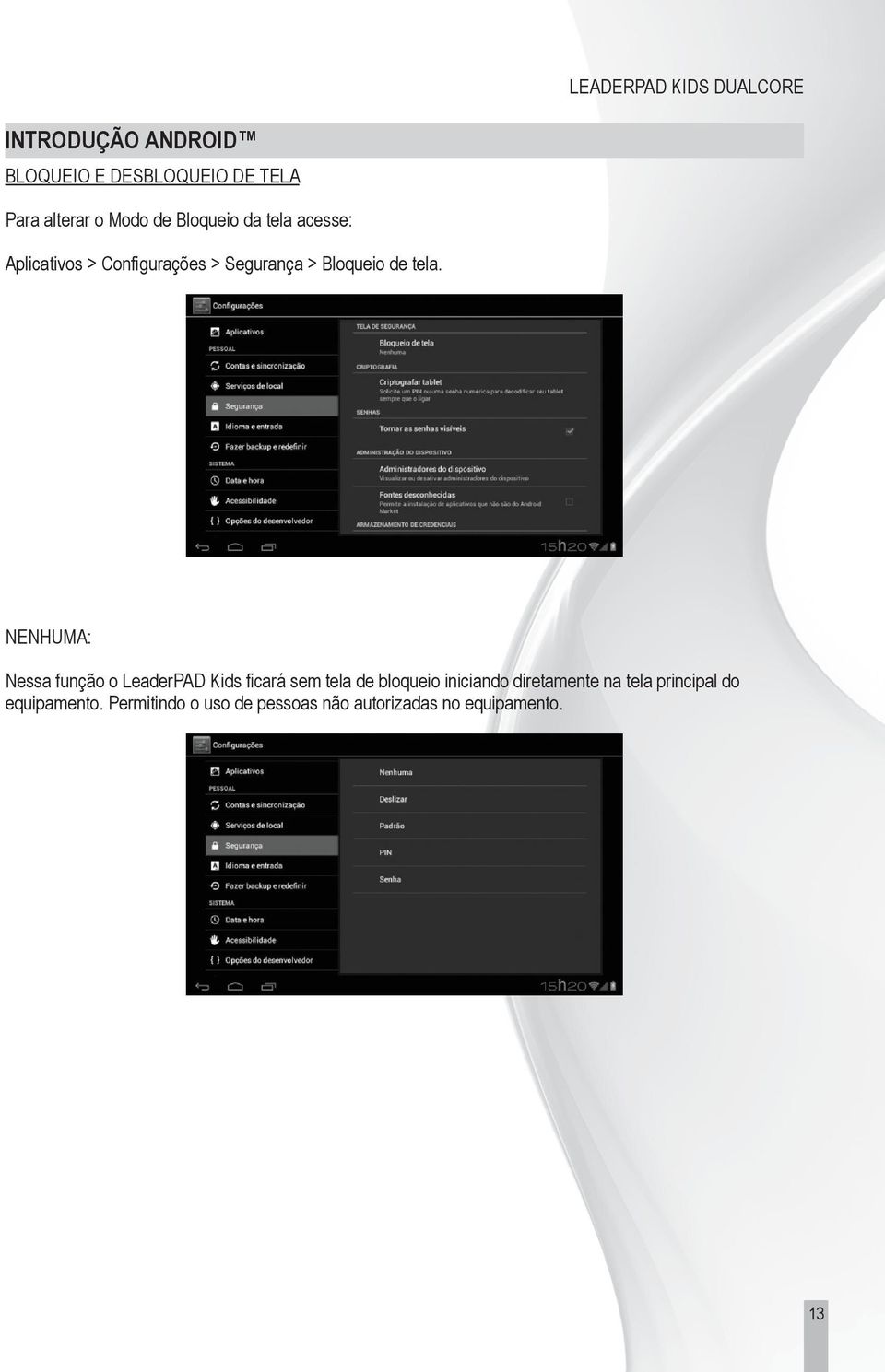 NENHUMA: Nessa função o LeaderPAD Kids ficará sem tela de bloqueio iniciando diretamente na