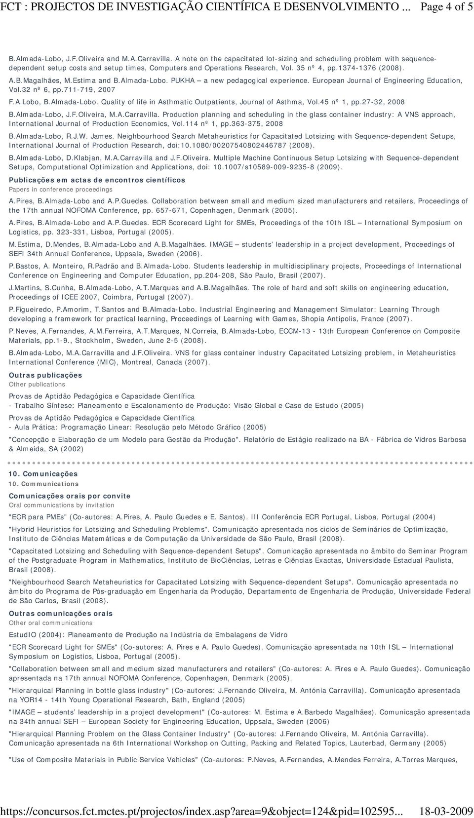 Estima and B.Almada-Lobo. PUKHA a new pedagogical experience. European Journal of Engineering Education, Vol.32 nº 6, pp.711-719, 2007 F.A.Lobo, B.Almada-Lobo. Quality of life in Asthmatic Outpatients, Journal of Asthma, Vol.