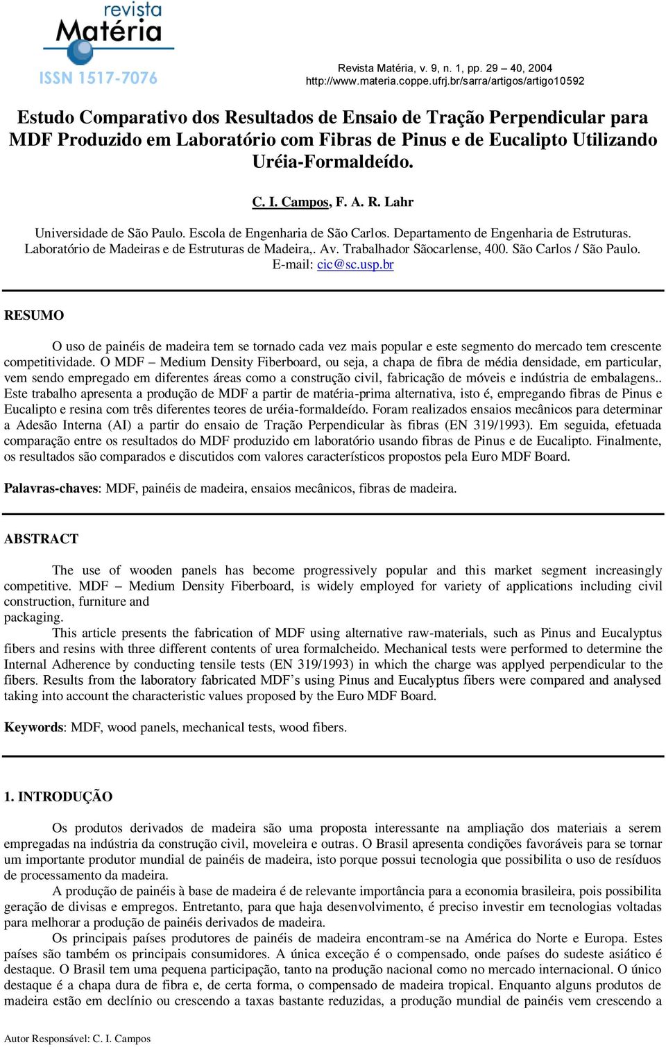 Campos, F. A. R. Lahr Universidade de São Paulo. Escola de Engenharia de São Carlos. Departamento de Engenharia de Estruturas. Laboratório de Madeiras e de Estruturas de Madeira,. Av.