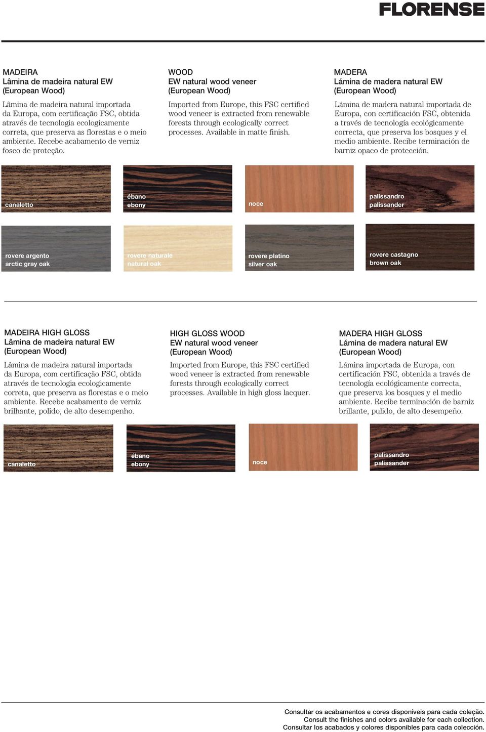 WOOD EW natural wood veneer Imported from Europe, this FSC certified wood veneer is extracted from renewable forests through ecologically correct processes. Available in matte finish.