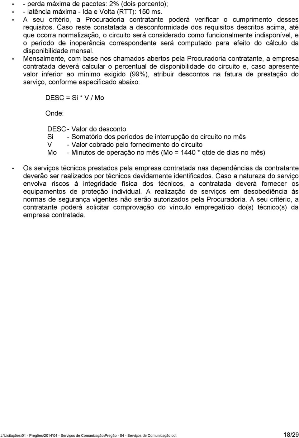 correspondente será computado para efeito do cálculo da disponibilidade mensal.