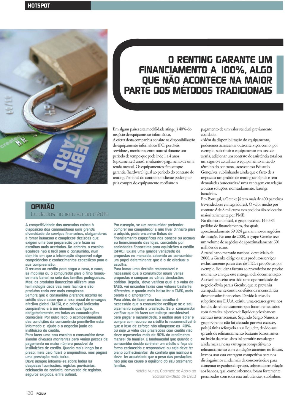 mais acertadas. No entanto, a escolha acertada não é fácil para o consumidor, num domínio em que a informação disponível exige competências e conhecimentos específicos para a sua compreensão.