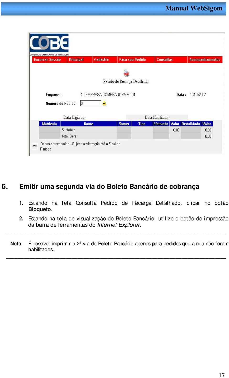 Estando na tela de visualização do Boleto Bancário, utilize o botão de impressão da barra de