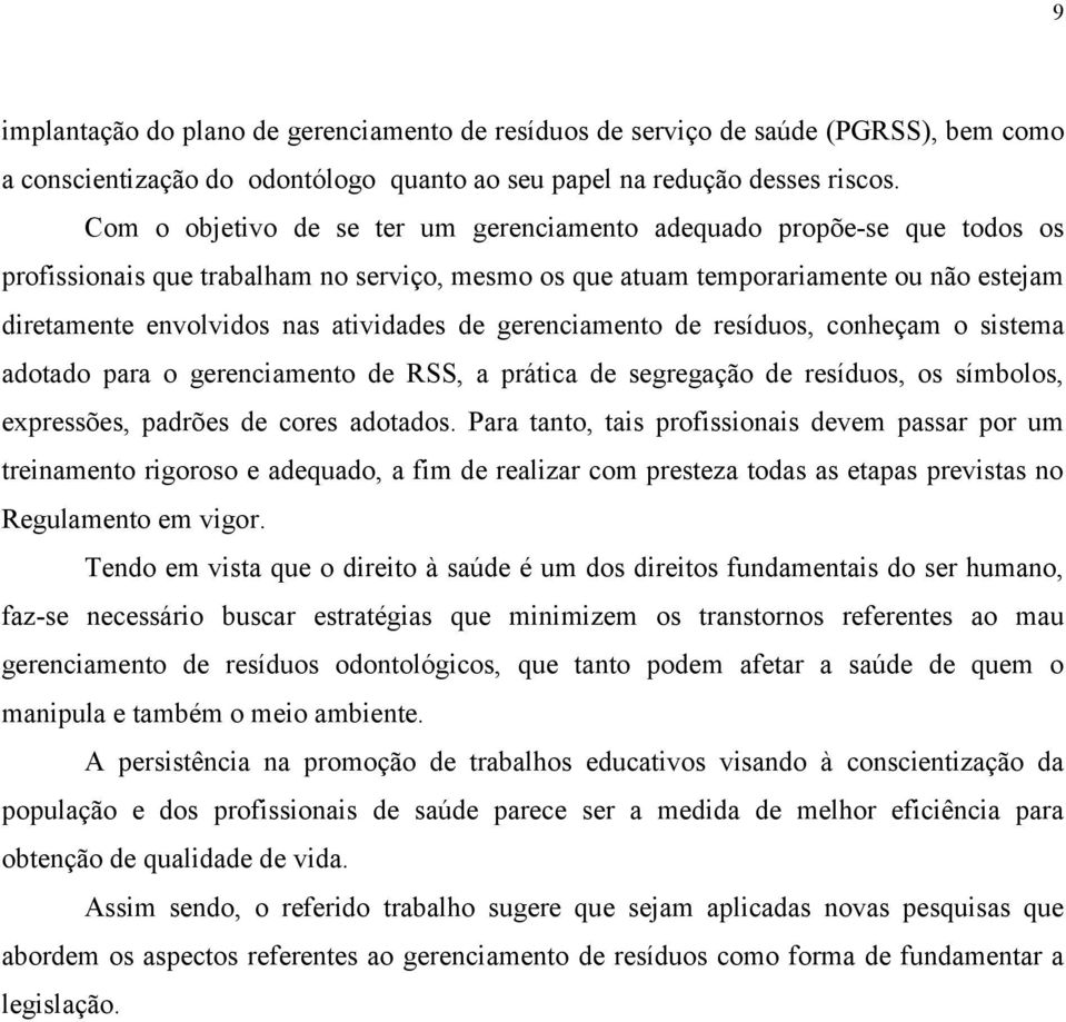 atividades de gerenciamento de resíduos, conheçam o sistema adotado para o gerenciamento de RSS, a prática de segregação de resíduos, os símbolos, expressões, padrões de cores adotados.