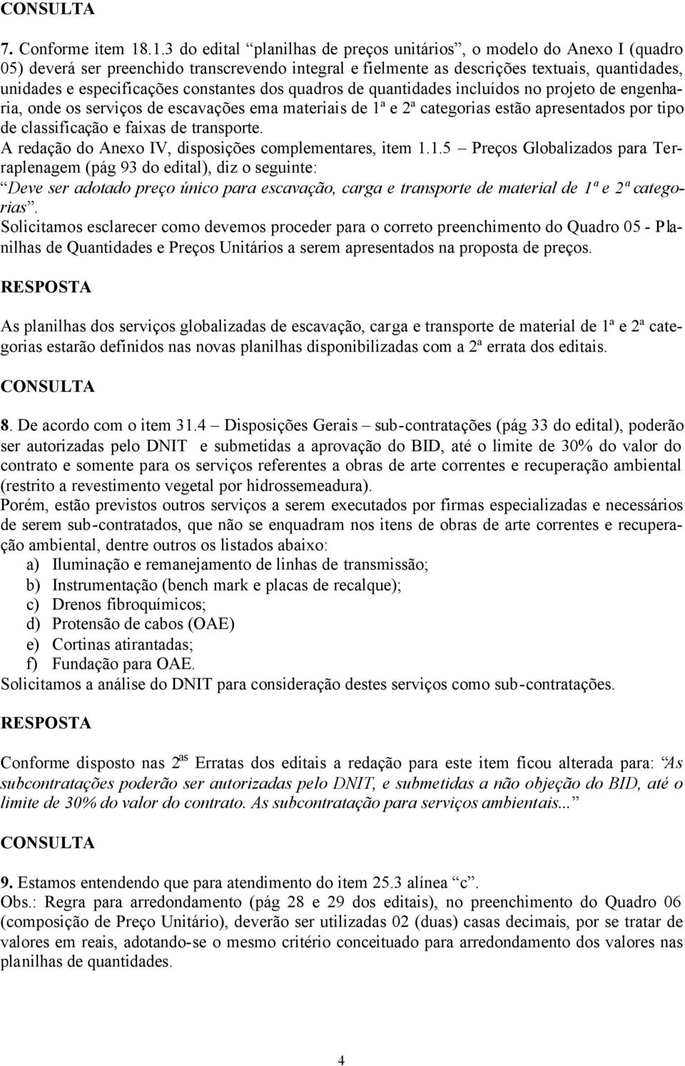 constantes dos quadros de quantidades incluídos no projeto de engenharia, onde os serviços de escavações ema materiais de 1ª e 2ª categorias estão apresentados por tipo de classificação e faixas de