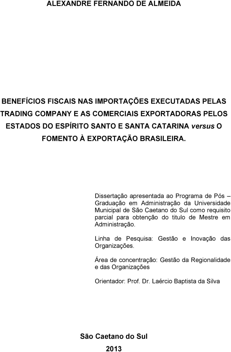 Dissertação apresentada ao Programa de Pós Graduação em Administração da Universidade Municipal de São Caetano do Sul como requisito parcial para