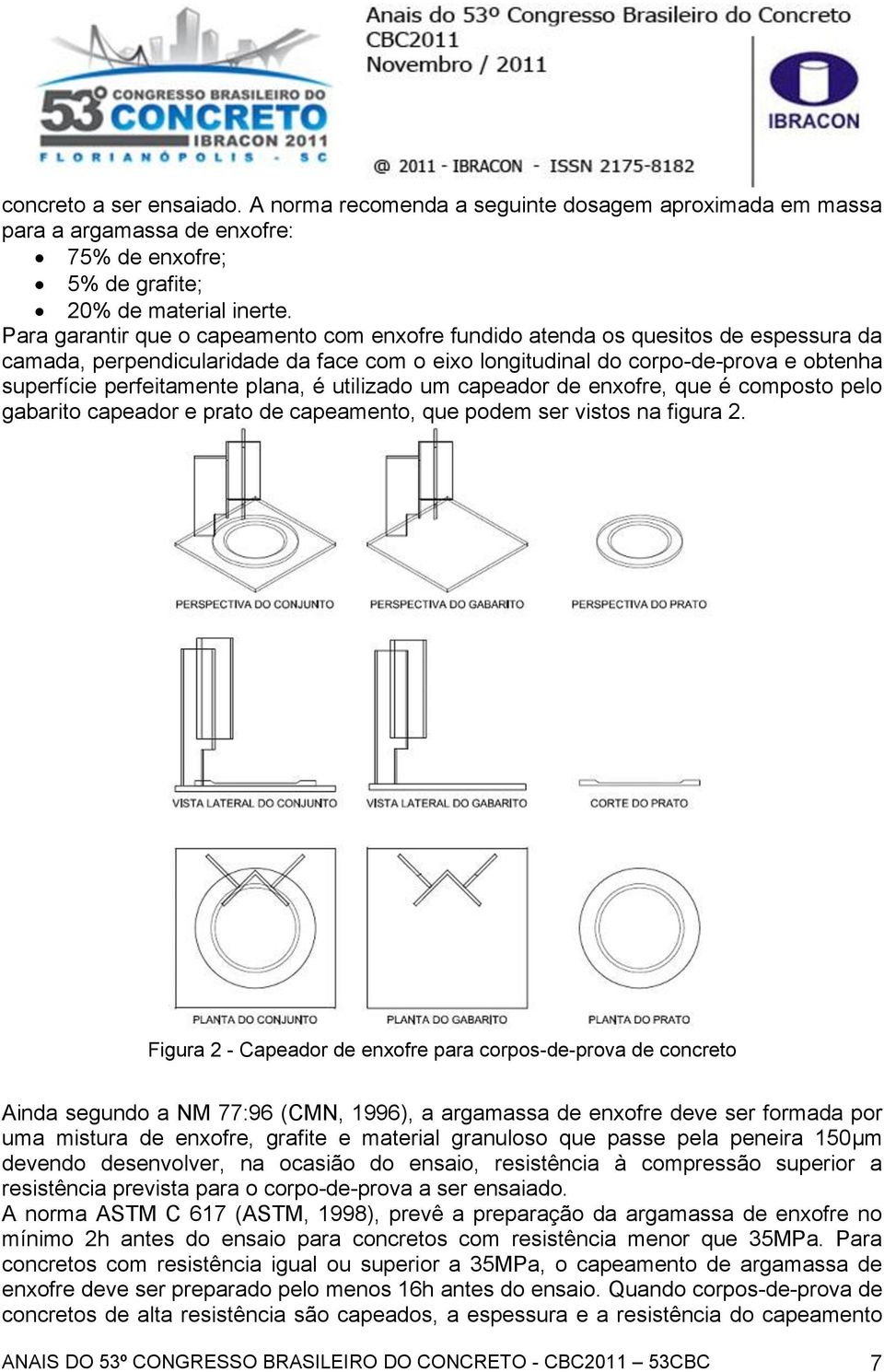 plana, é utilizado um capeador de enxofre, que é composto pelo gabarito capeador e prato de capeamento, que podem ser vistos na figura 2.