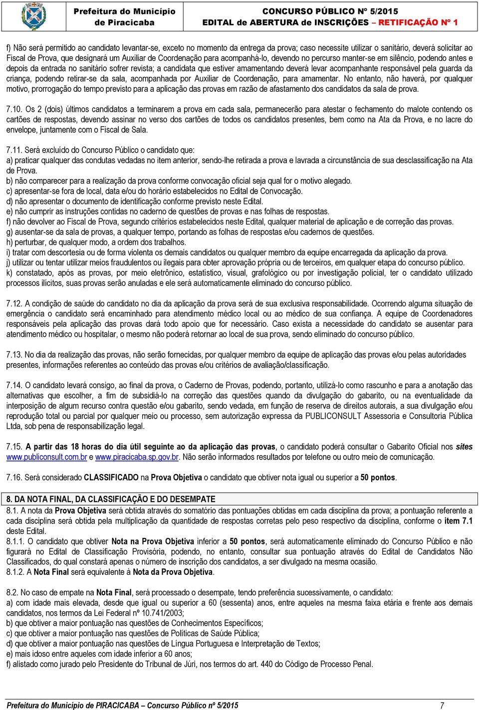 responsável pela guarda da criança, podendo retirar-se da sala, acompanhada por Auxiliar de Coordenação, para amamentar.