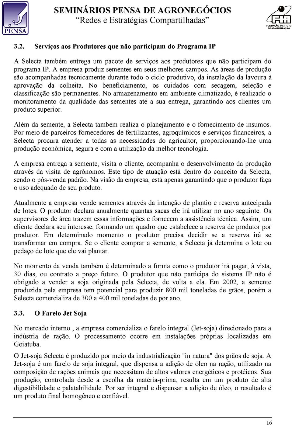 No beneficiamento, os cuidados com secagem, seleção e classificação são permanentes.