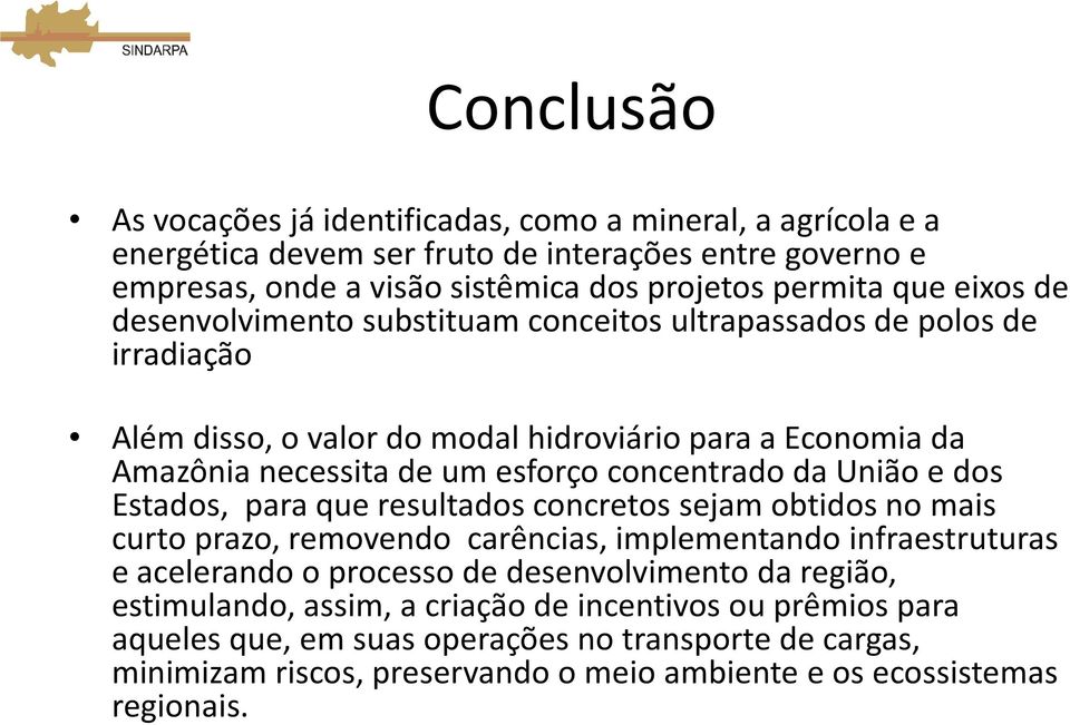 da União e dos Estados, para que resultados concretos sejam obtidos no mais curto prazo, removendo carências, implementando infraestruturas e acelerando o processo de desenvolvimento da