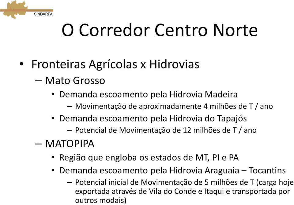 / ano MATOPIPA Região que engloba os estados de MT, PI e PA Demanda escoamento pela Hidrovia Araguaia Tocantins Potencial