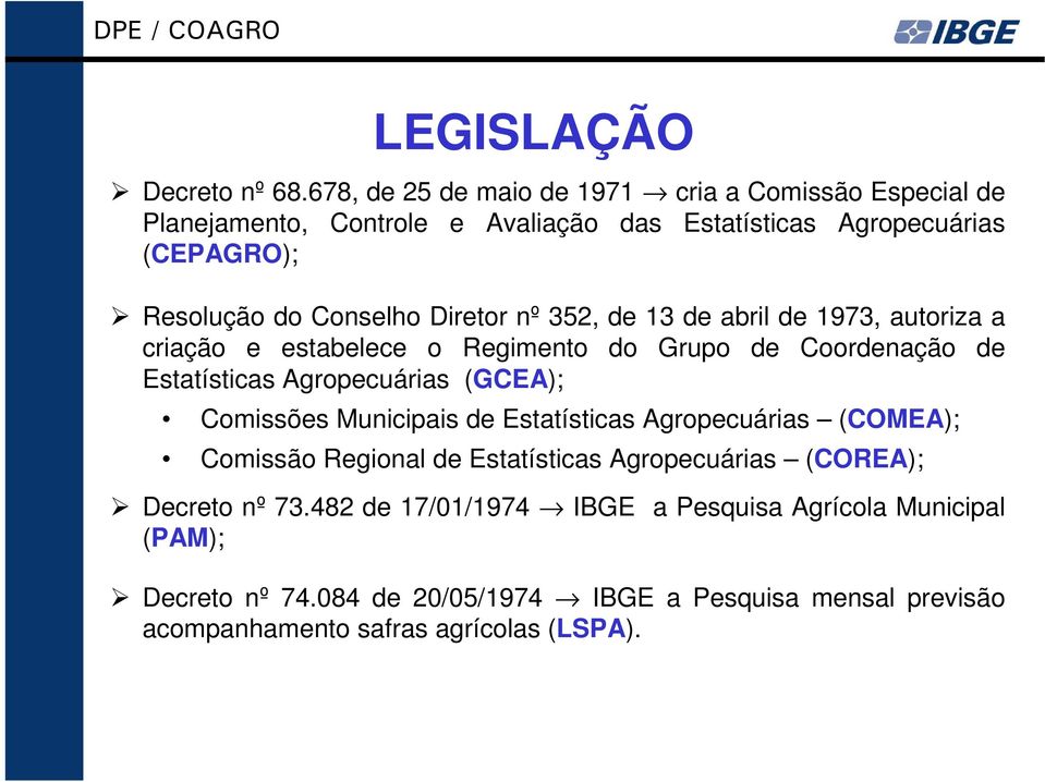 Diretor nº 352, de 13 de abril de 1973, autoriza a criação e estabelece o Regimento do Grupo de Coordenação de Estatísticas Agropecuárias (GCEA);