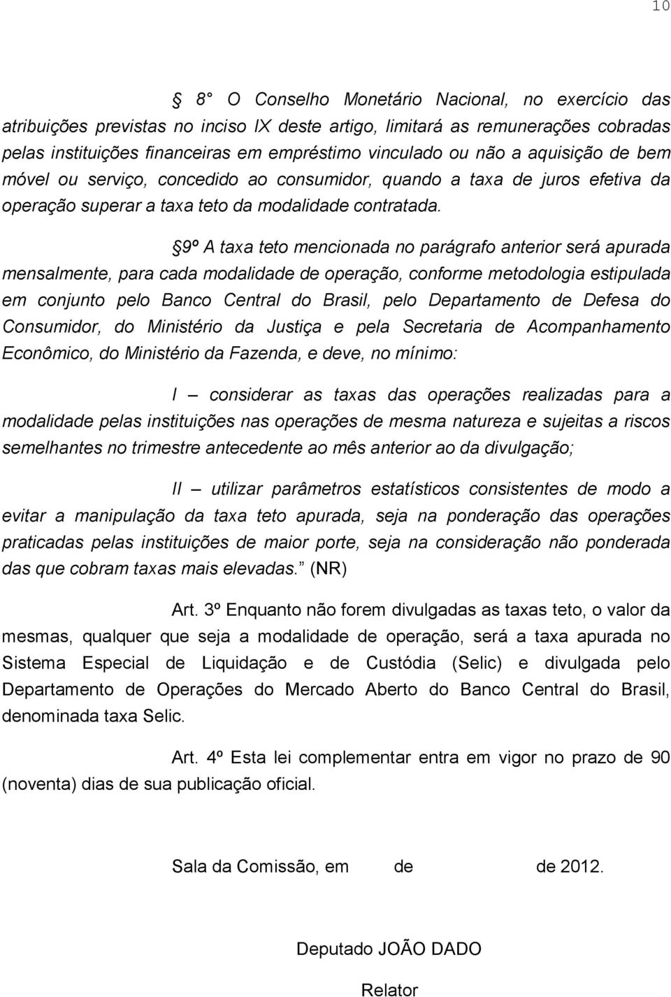 9º A taxa teto mencionada no parágrafo anterior será apurada mensalmente, para cada modalidade de operação, conforme metodologia estipulada em conjunto pelo Banco Central do Brasil, pelo Departamento