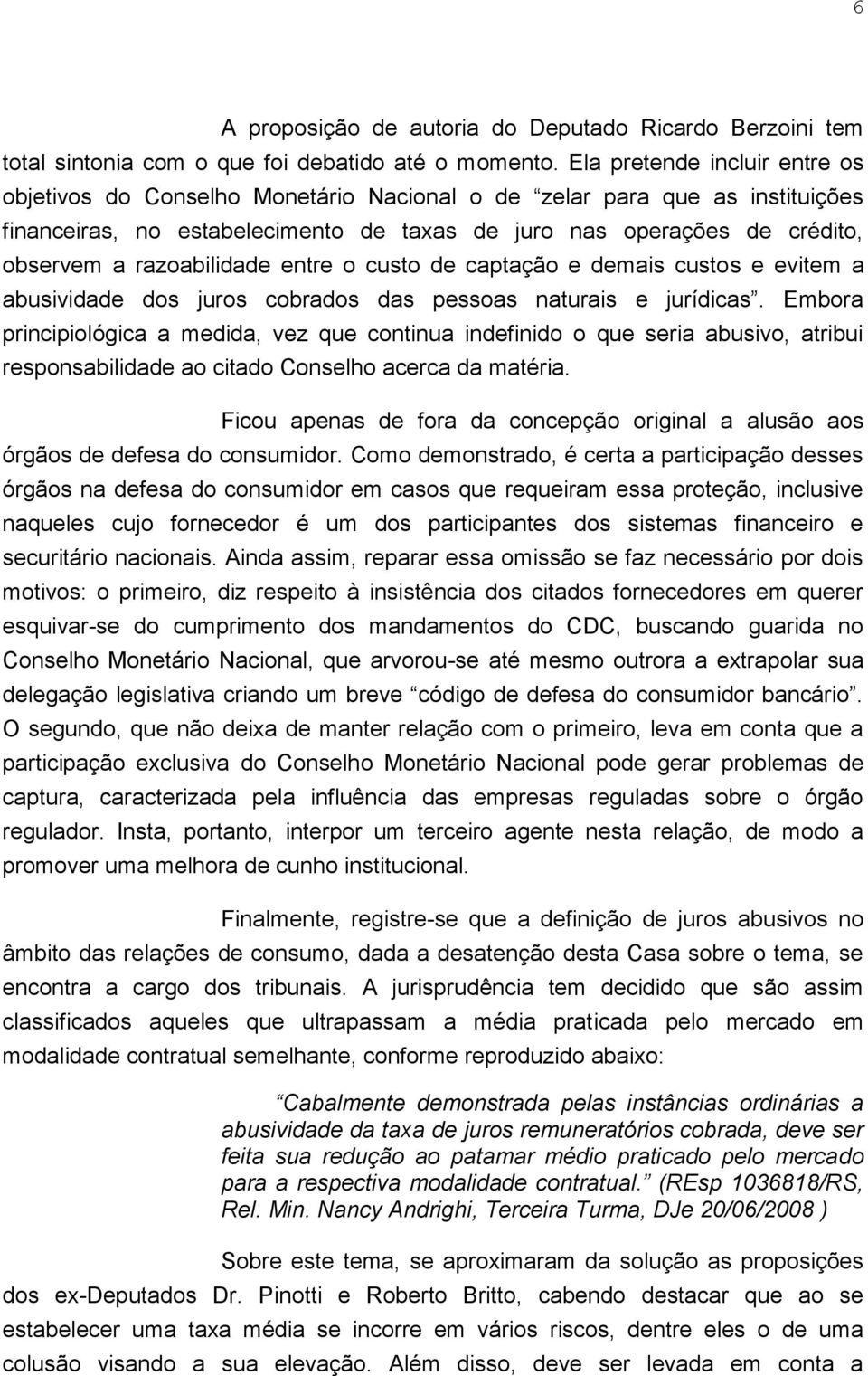 razoabilidade entre o custo de captação e demais custos e evitem a abusividade dos juros cobrados das pessoas naturais e jurídicas.