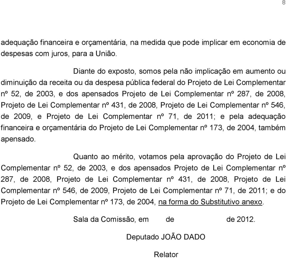 Complementar nº 287, de 2008, Projeto de Lei Complementar nº 431, de 2008, Projeto de Lei Complementar nº 546, de 2009, e Projeto de Lei Complementar nº 71, de 2011; e pela adequação financeira e