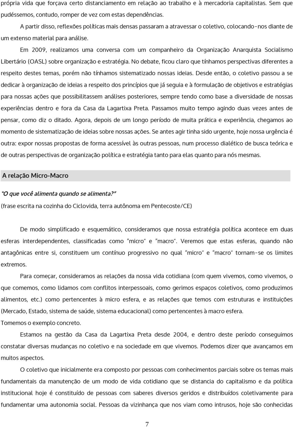 Em 2009, realizamos uma conversa com um companheiro da Organização Anarquista Socialismo Libertário (OASL) sobre organização e estratégia.