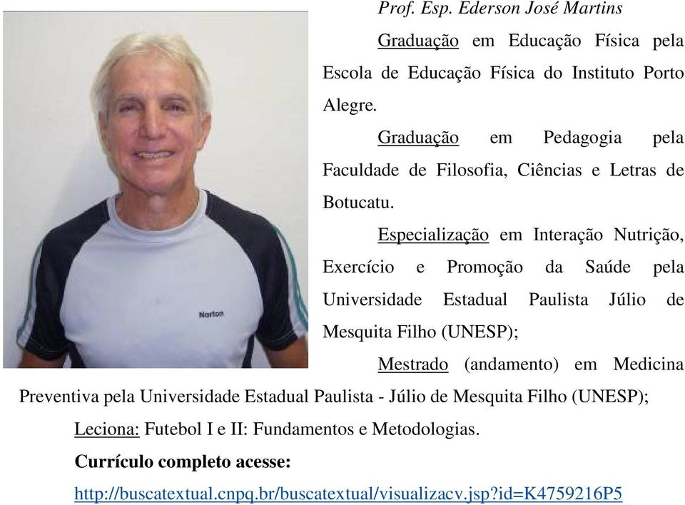 Especialização em Interação Nutrição, Exercício e Promoção da Saúde pela Universidade Estadual Paulista Júlio de Mesquita Filho