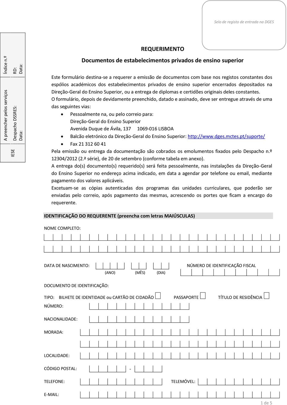 registos constantes dos espólios académicos dos estabelecimentos privados de ensino superior encerrados depositados na Direção-Geral do Ensino Superior, ou a entrega de diplomas e certidões originais