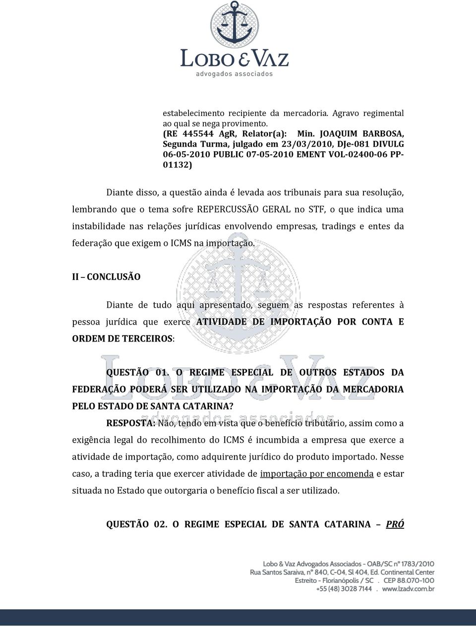 resolução, lembrando que o tema sofre REPERCUSSÃO GERAL no STF, o que indica uma instabilidade nas relações jurídicas envolvendo empresas, tradings e entes da federação que exigem o ICMS na