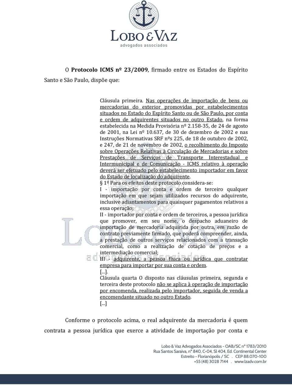 Estado, na forma estabelecida na Medida Provisória nº 2.158-35, de 24 de agosto de 2001, na Lei nº 10.