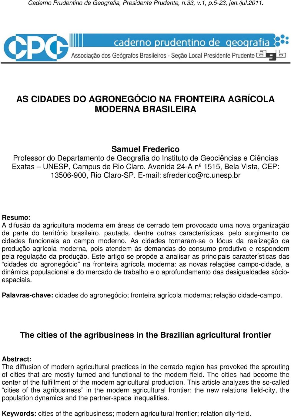 br Resumo: A difusão da agricultura moderna em áreas de cerrado tem provocado uma nova organização de parte do território brasileiro, pautada, dentre outras características, pelo surgimento de