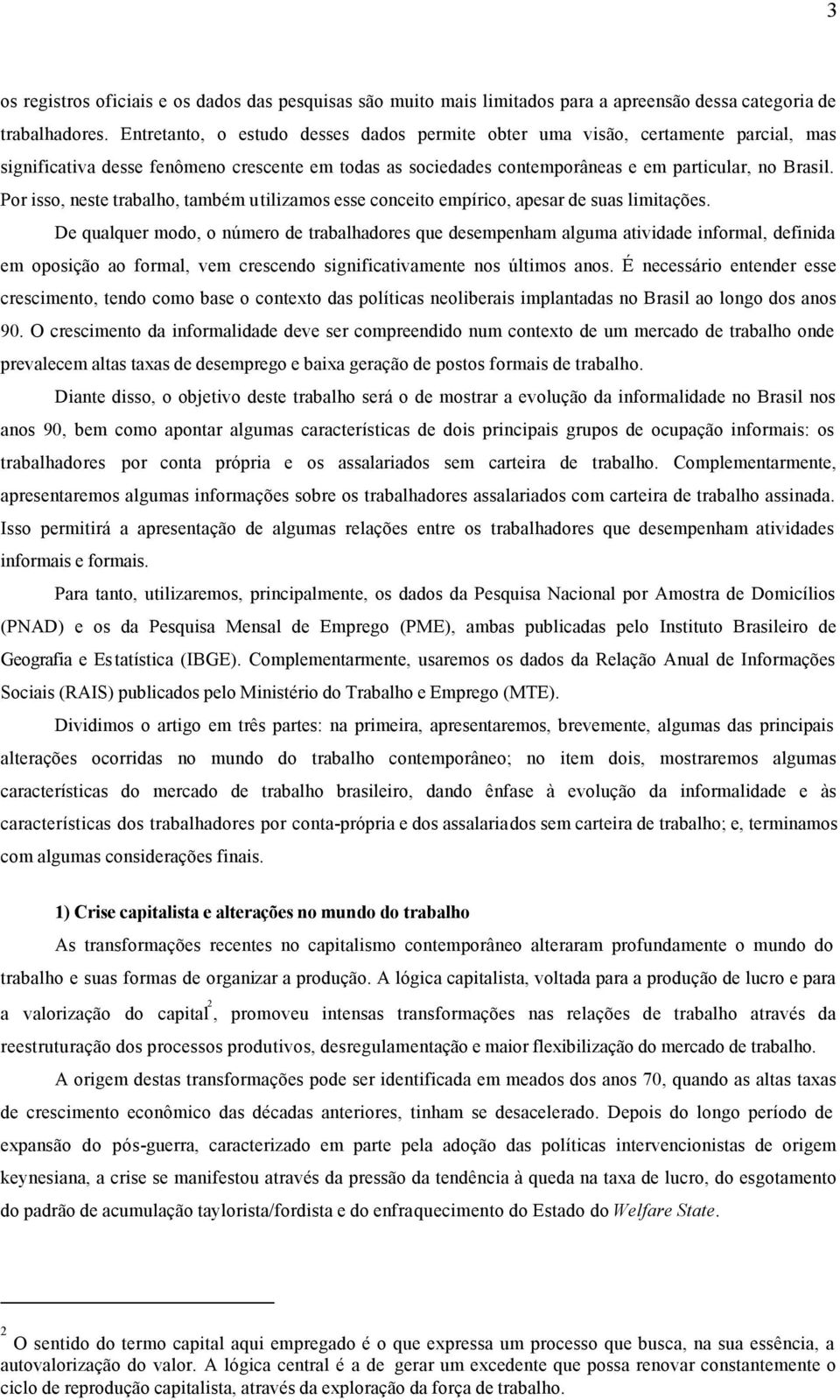 Por isso, neste trabalho, também utilizamos esse conceito empírico, apesar de suas limitações.