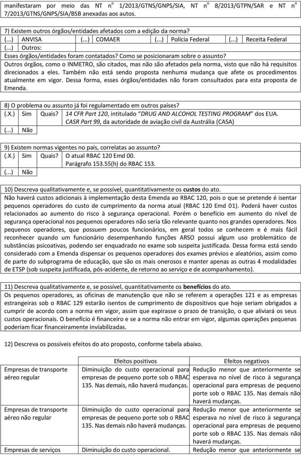 Outros órgãos, como o INMETRO, são citados, mas não são afetados pela norma, visto que não há requisitos direcionados a eles.