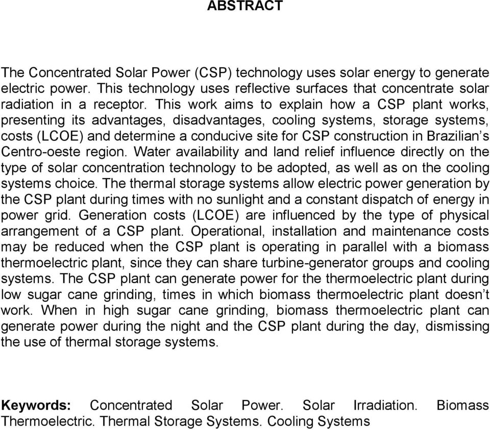 Brazilian s Centro-oeste region. Water availability and land relief influence directly on the type of solar concentration technology to be adopted, as well as on the cooling systems choice.