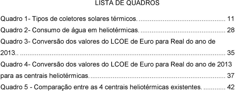 ... 28 Quadro 3- Conversão dos valores do LCOE de Euro para Real do ano de 2013.