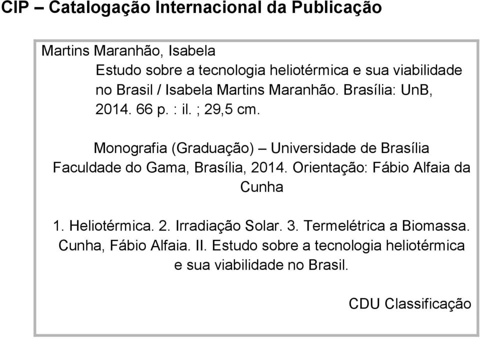 Monografia (Graduação) Universidade de Brasília Faculdade do Gama, Brasília, 2014. Orientação: Fábio Alfaia da Cunha 1.