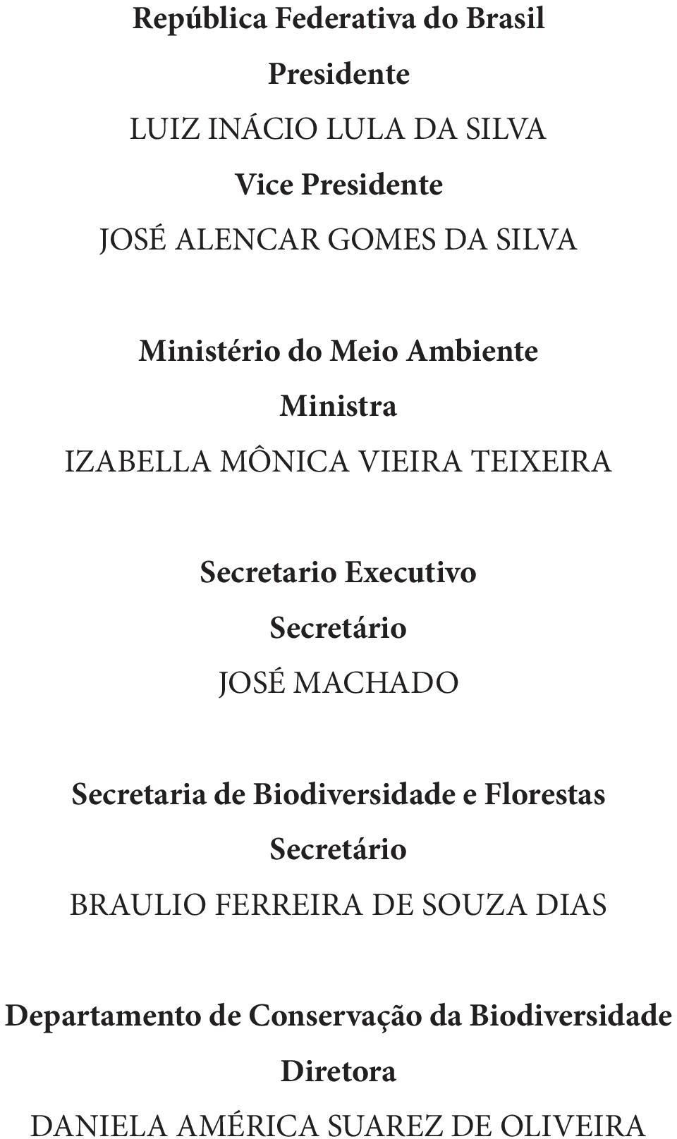 Executivo Secretário JOSÉ MACHADO Secretaria de Biodiversidade e Florestas Secretário BRAULIO