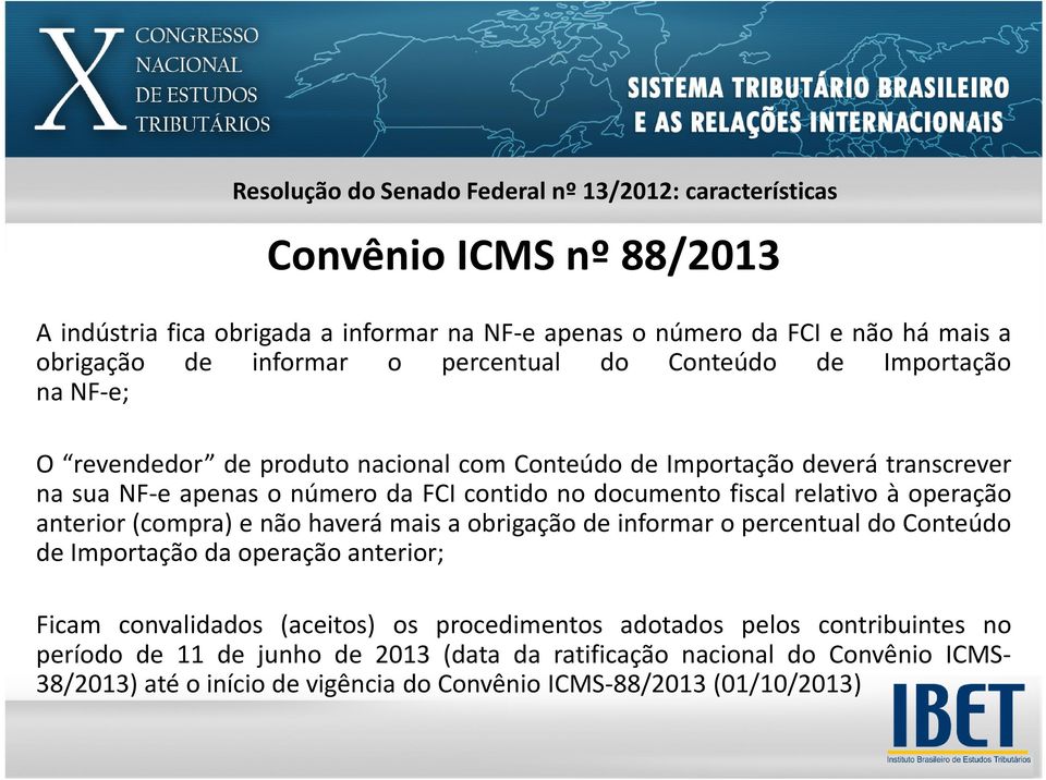 anterior(compra) e não haverá mais a obrigação de informar o percentual do Conteúdo de Importação da operação anterior; Ficam convalidados (aceitos) os procedimentos