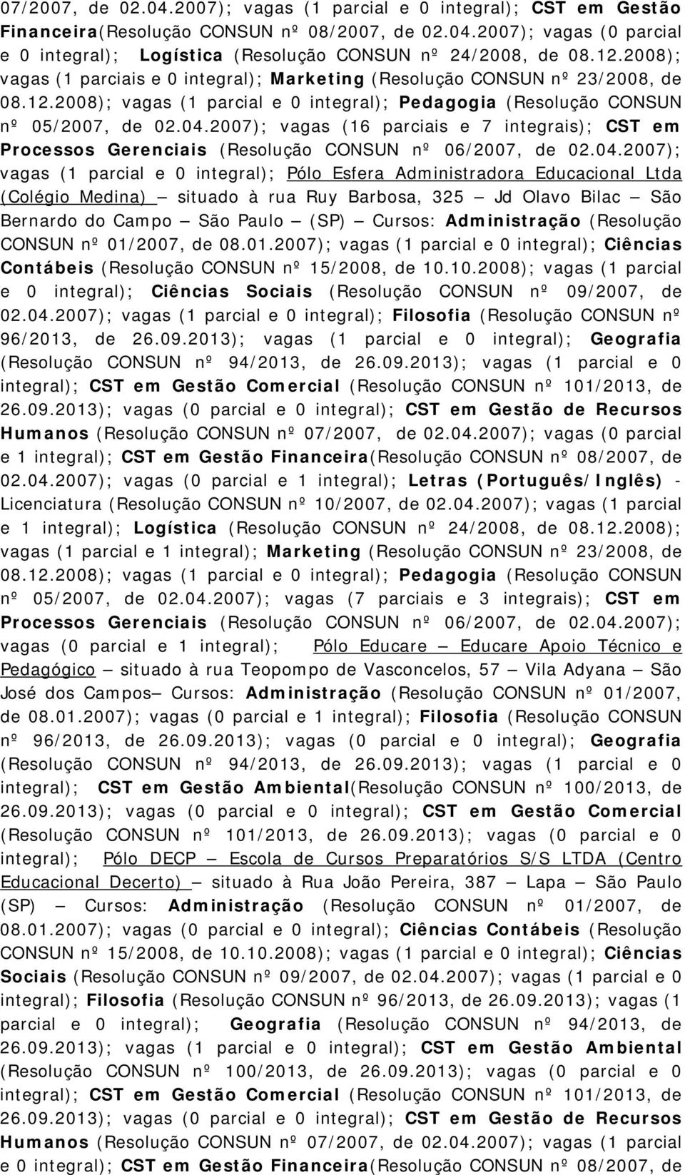 2007); vagas (16 parciais e 7 integrais); CST em Processos Gerenciais (Resolução CONSUN nº 06/2007, de 02.04.