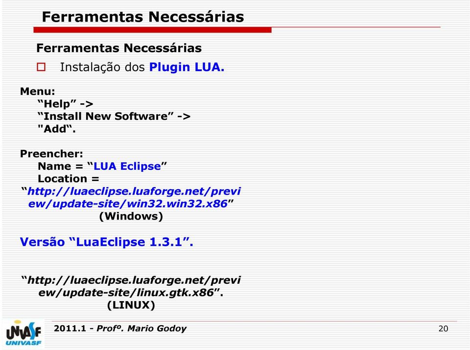net/previ ew/update-site/win32.win32.x86 (Windows) Versão LuaEclipse 1.