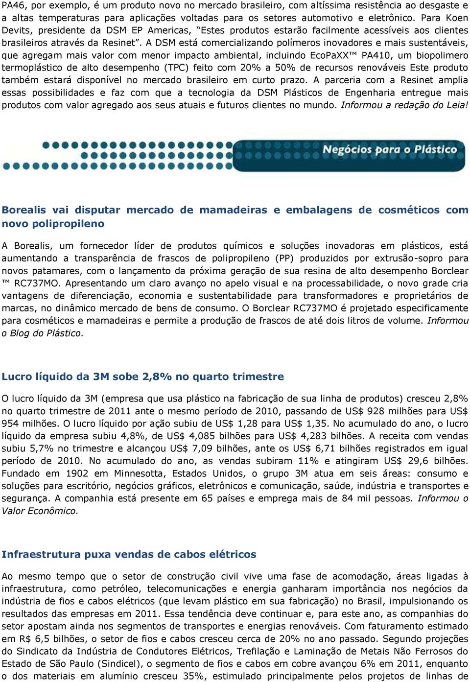 A DSM está comercializando polímeros inovadores e mais sustentáveis, que agregam mais valor com menor impacto ambiental, incluindo EcoPaXX PA410, um biopolimero termoplástico de alto desempenho (TPC)