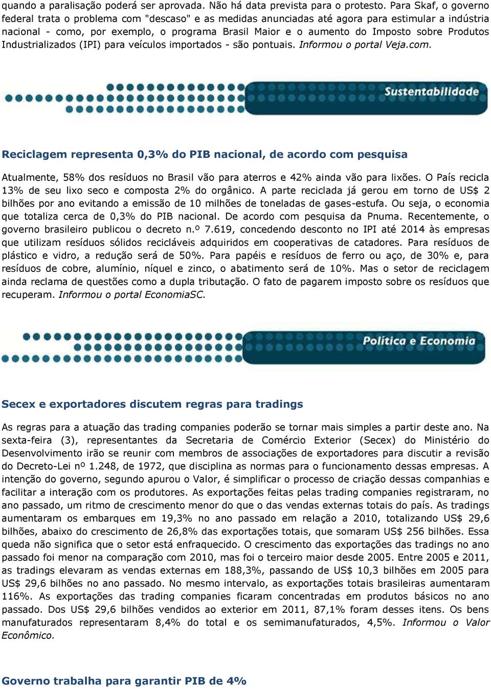 sobre Produtos Industrializados (IPI) para veículos importados - são pontuais. Informou o portal Veja.com.