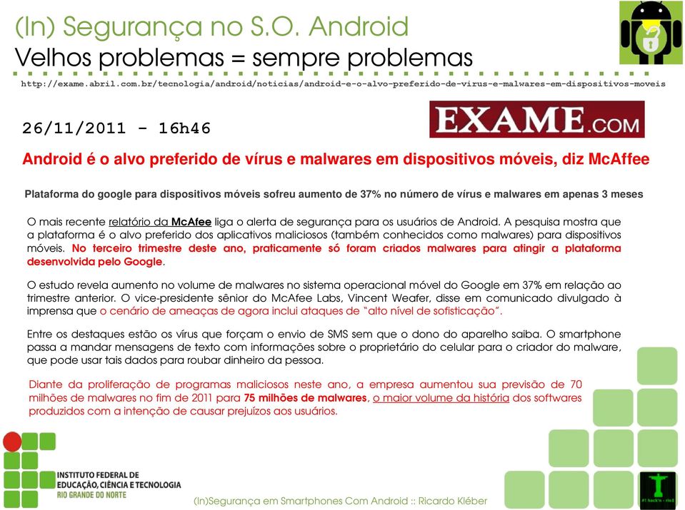 Plataformadogoogleparadispositivosmóveissofreuaumentode37%nonúmerodevírusemalwaresemapenas3meses OmaisrecenterelatóriodaMcAfeeligaoalertadesegurançaparaosusuáriosdeAndroid.