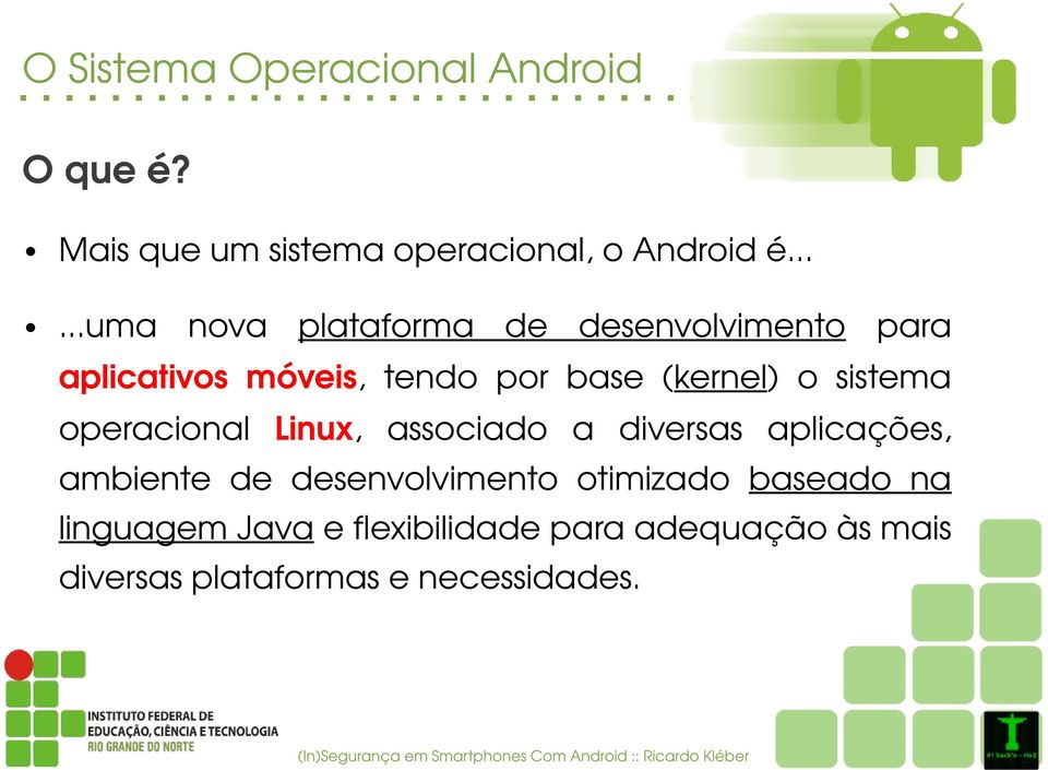 sistema operacional Linux, associado a diversas aplicações, ambiente de desenvolvimento otimizado