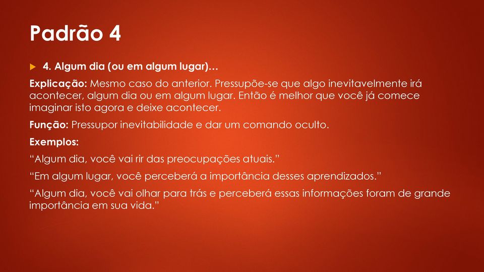 Então é melhor que você já comece imaginar isto agora e deixe acontecer. Função: Pressupor inevitabilidade e dar um comando oculto.