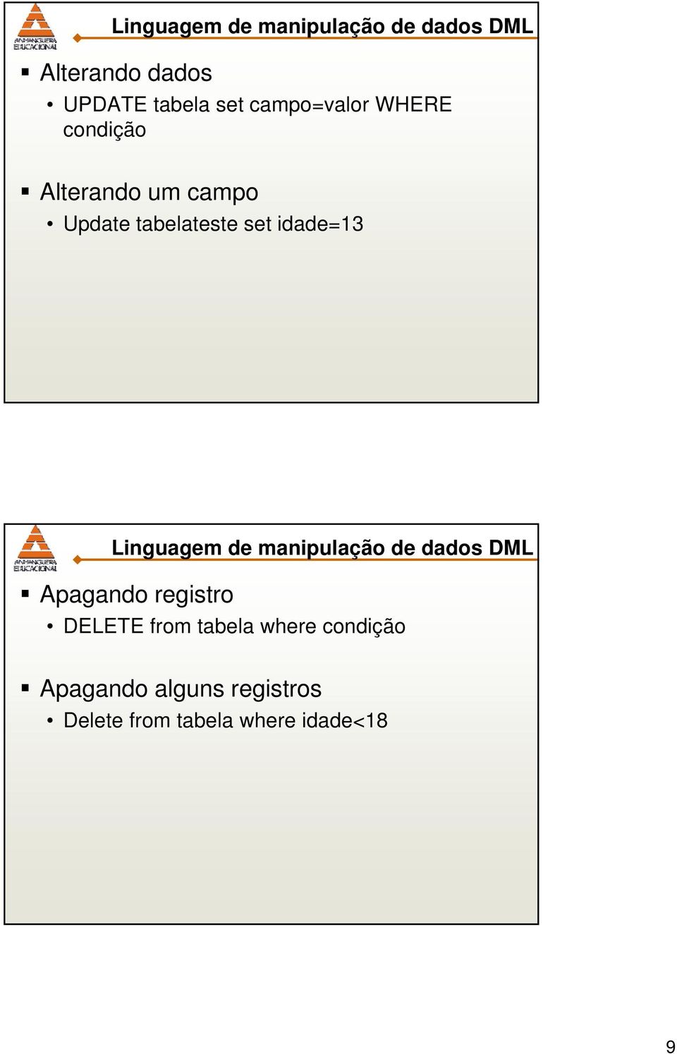 idade=13 Linguagem de manipulação de dados DML Apagando registro DELETE