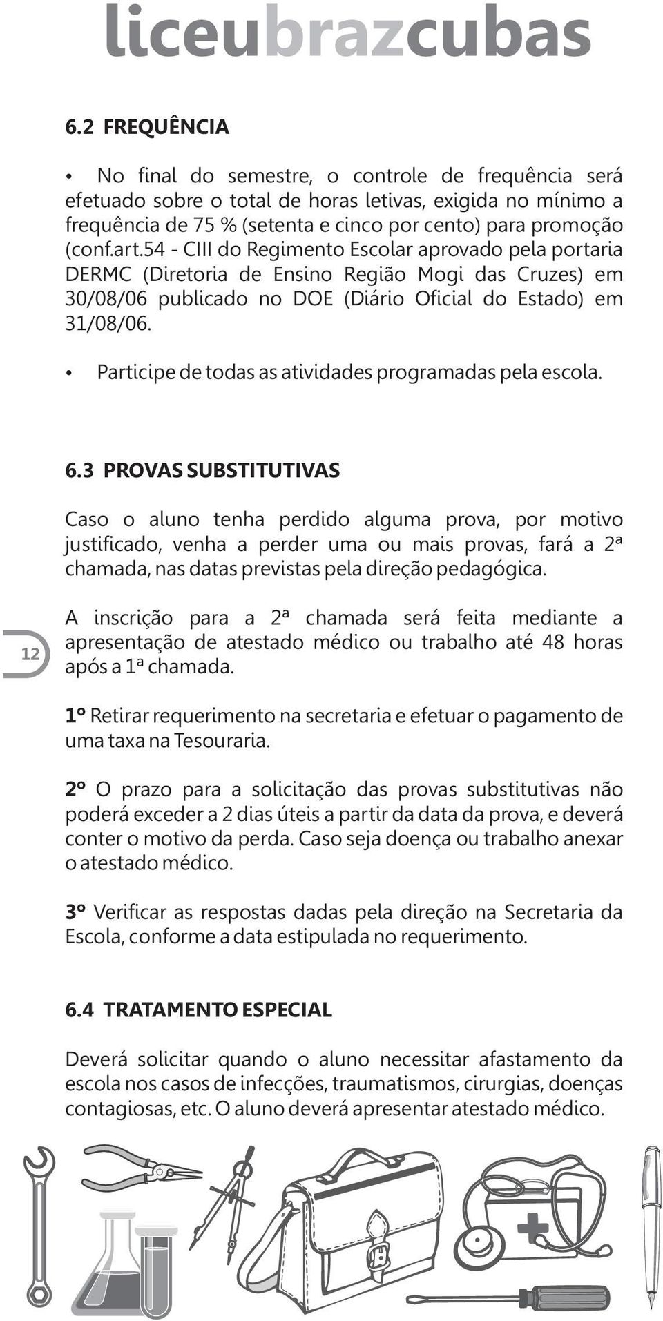 Participe de todas as atividades programadas pela escola. 6.