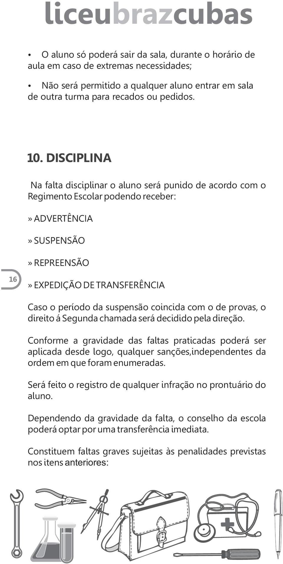 coincida com o de provas, o direito á Segunda chamada será decidido pela direção.