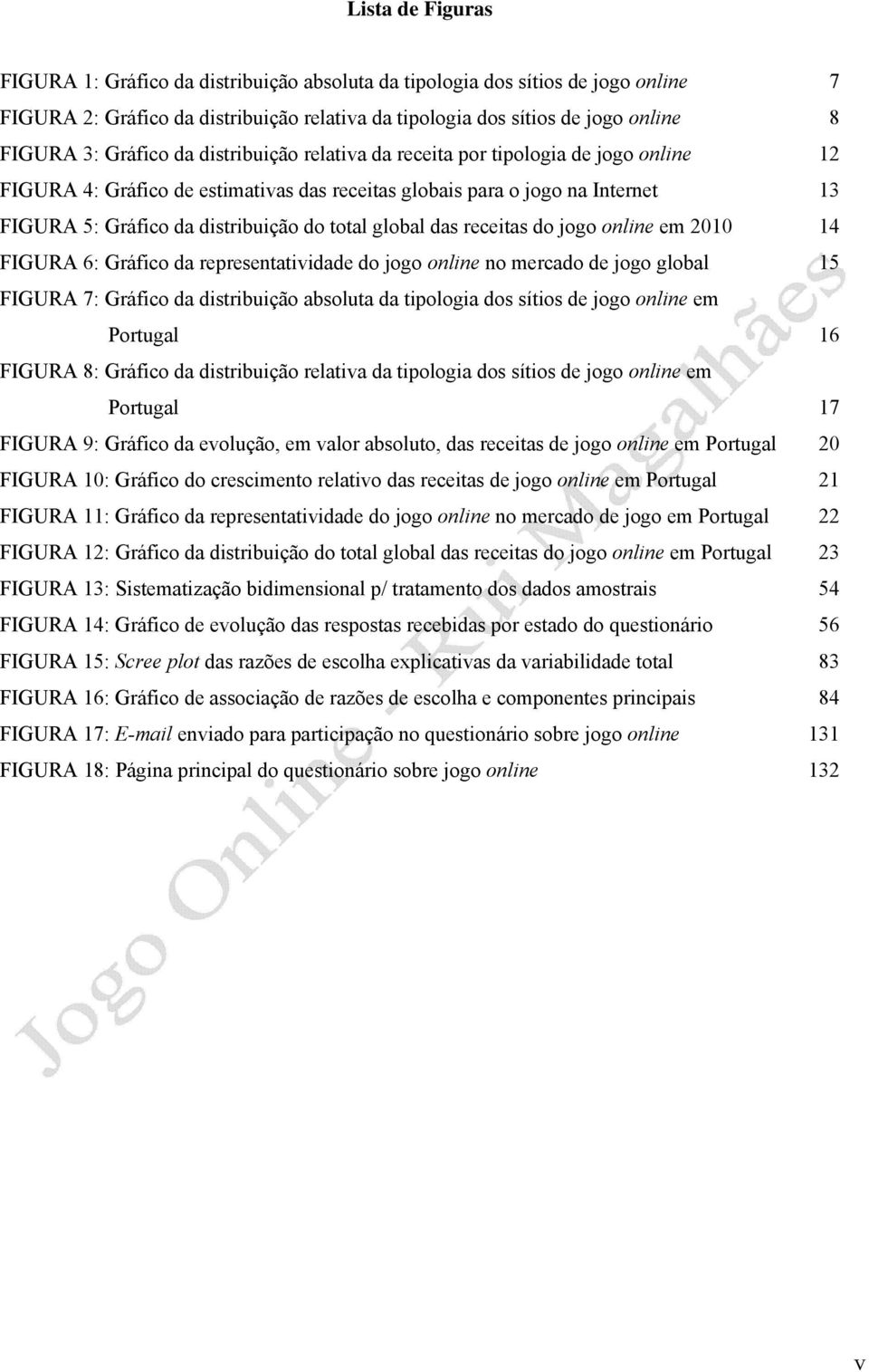 global das receitas do jogo online em 2010 14 FIGURA 6: Gráfico da representatividade do jogo online no mercado de jogo global 15 FIGURA 7: Gráfico da distribuição absoluta da tipologia dos sítios de