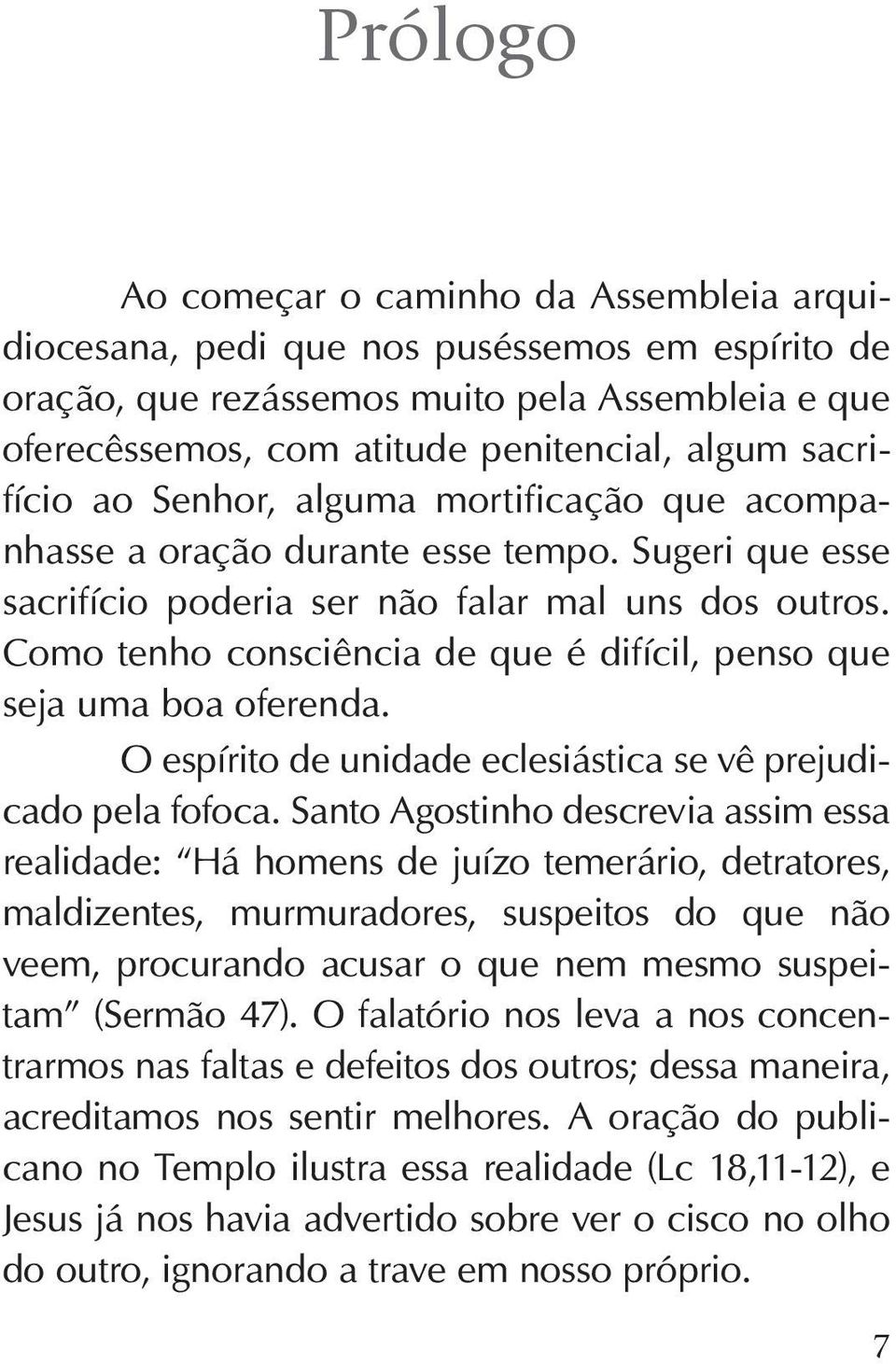 Como tenho consciência de que é difícil, penso que seja uma boa oferenda. O espírito de unidade eclesiástica se vê prejudicado pela fofoca.