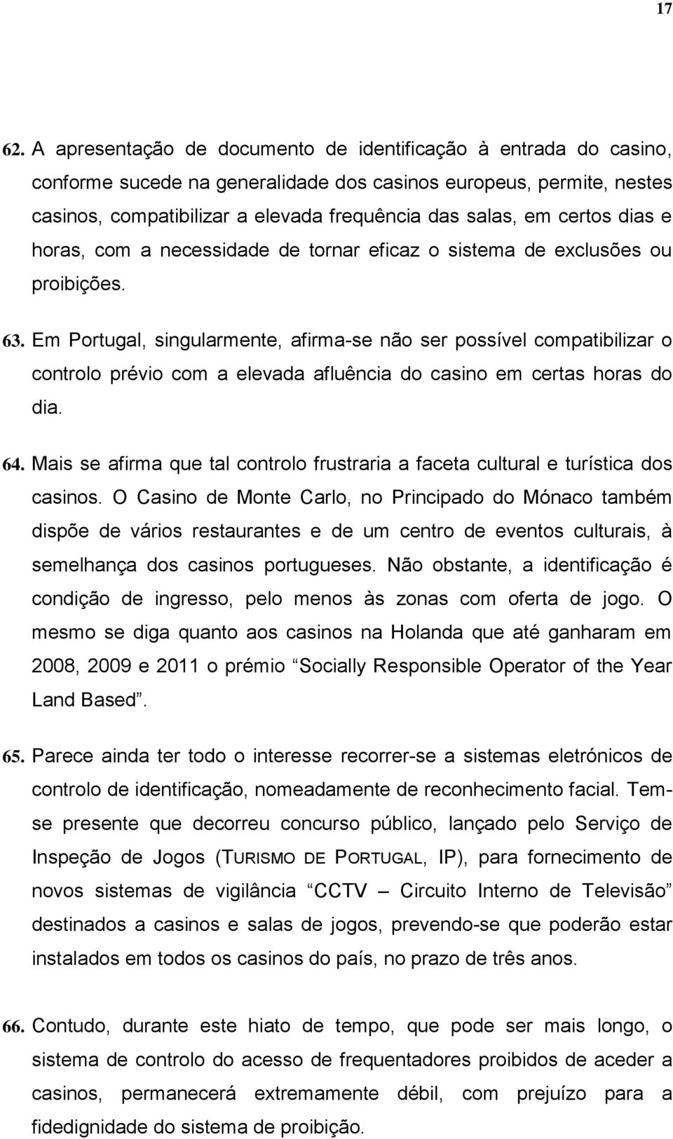 certos dias e horas, com a necessidade de tornar eficaz o sistema de exclusões ou proibições. 63.