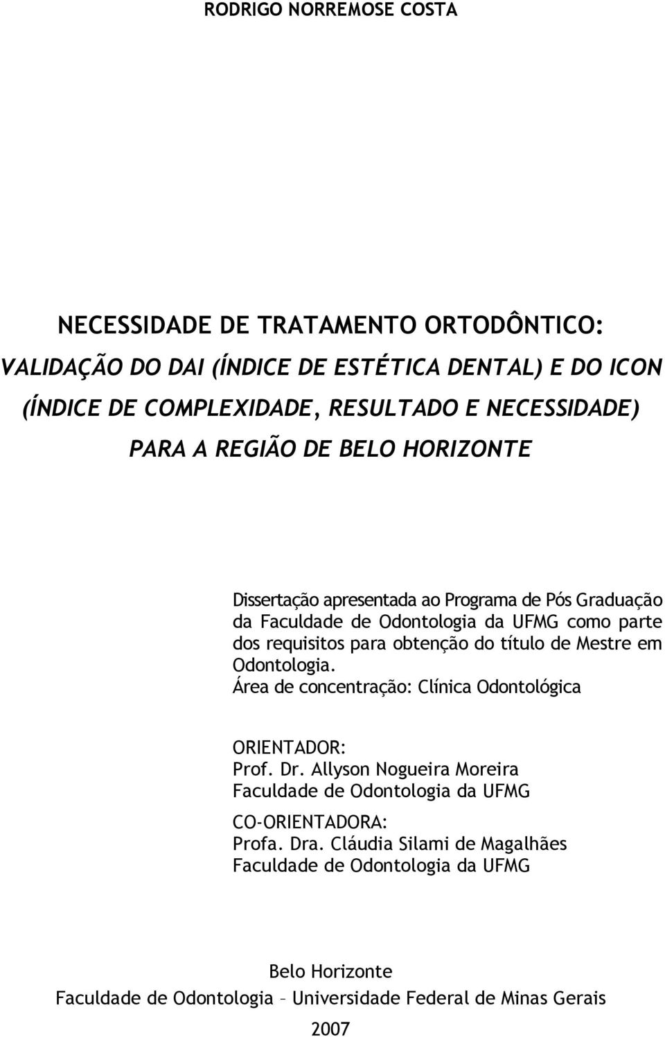 obtenção do título de Mestre em Odontologia. Área de concentração: Clínica Odontológica ORIENTADOR: Prof. Dr.