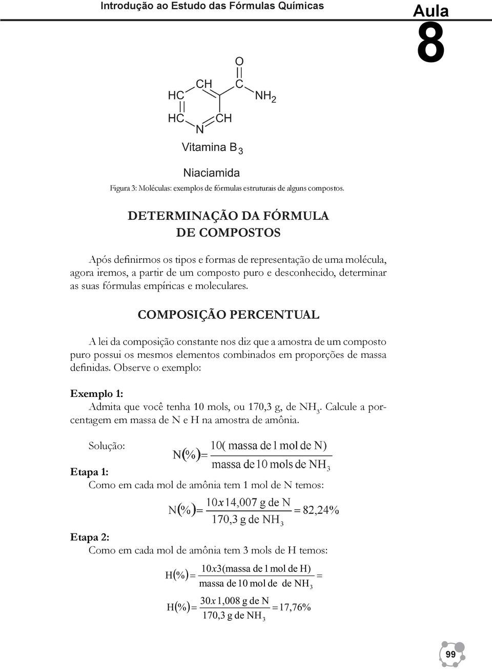 empíricas e moleculares. COMPOSIÇÃO PERCENTUAL A lei da composição constante nos diz que a amostra de um composto puro possui os mesmos elementos combinados em proporções de massa definidas.