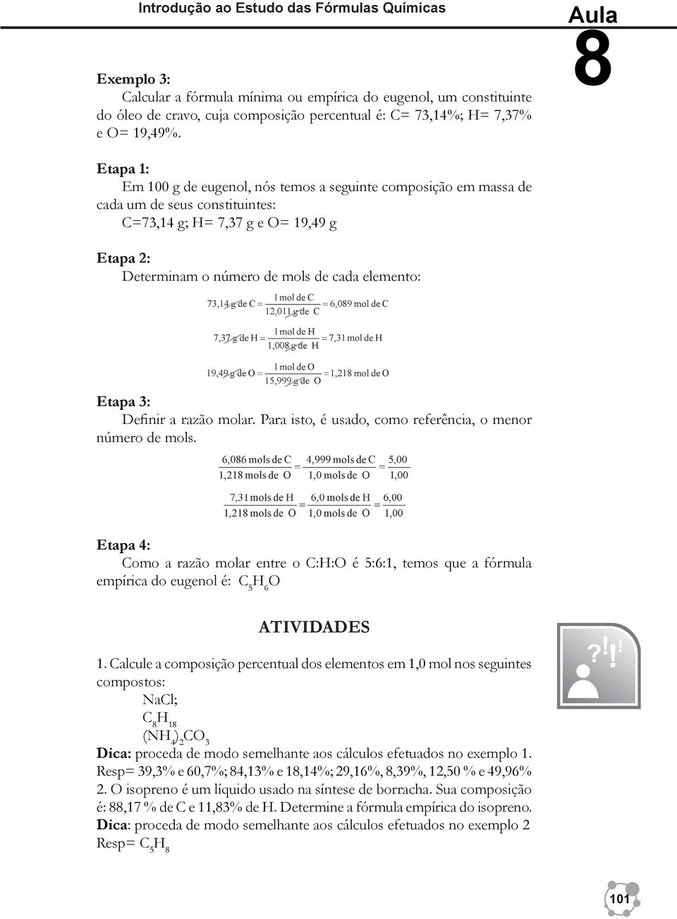 elemento: Etapa 3: Definir a razão molar. Para isto, é usado, como referência, o menor número de mols.